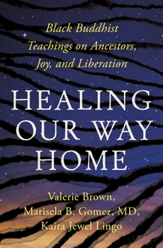 Paperback Healing Our Way Home: Black Buddhist Teachings on Ancestors, Joy, and Liberation Book