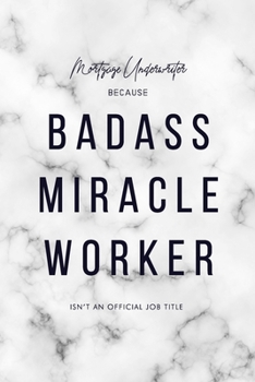 Mortgage Underwriter Because Badass Miracle Worker Isn't an Official Job Title: 6x9" Lined Marble Matte Cover Notebook/Journal Funny Gift Idea For Mortgage, Loan Underwriters