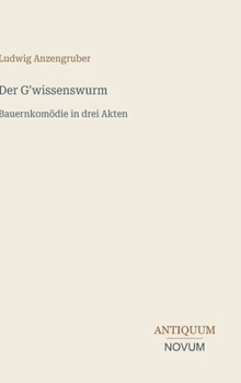 Der G'wissenswurm: Bauernkomödie in drei Akten (German Edition)