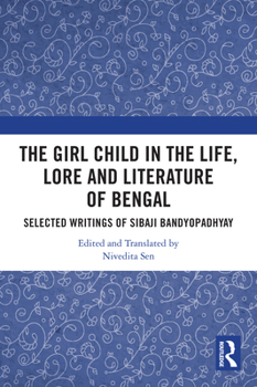 The Girl Child in the Life, Legend and Literature of Bengal: A Selection of Sibaji Banyopadhay's Writings