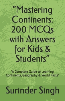 Paperback "Mastering Continents: 200 MCQs with Answers for Kids & Students" "A Complete Guide to Learning Continents, Geography & World Facts" Book