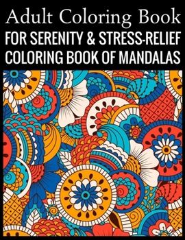 Adult Coloring Book For Serenity & Stress-Relief Coloring Book Of Mandalas: Stress Relieving Mandala Designs for Adults Relaxation