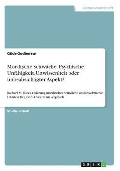 Paperback Moralische Schwäche. Psychische Unfähigkeit, Unwissenheit oder unbeabsichtigter Aspekt?: Richard M. Hares Erklärung moralischer Schwäche und absichtli [German] Book