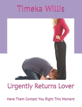 Paperback Urgently Returns Lover: Have Them Contact You Right This Moment Book