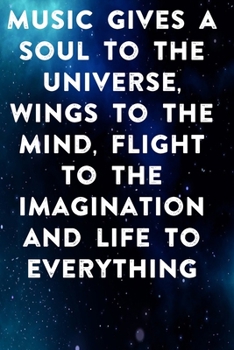 Music gives a soul to the universe, wings to the mind, flight to the imagination and life to everything: Lined Notebook / Journal Gift, 100 Pages, ... Journal, Notebook, Diary, Composition Book