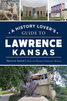 Paperback A History Lover's Guide to Lawrence, Kansas Book