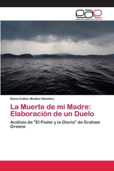 La Muerte de mi Madre: Elaboración de un Duelo: Análisis de "El Poder y la Gloria" de Graham Greene