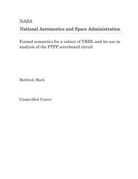 Paperback Formal Semantics for a Subset of VHDL and Its Use in Analysis of the Ftpp Scoreboard Circuit Book