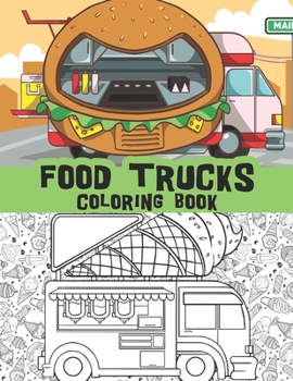 Paperback Food trucks coloring book: Pizza trucks, burritos, ice cream trucks, burger trucks and so much more Book