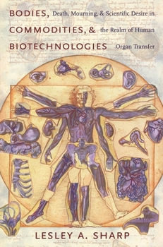 Bodies, Commodities, And Biotechnologies: Death, Mourning, And Scientific Desire in the Realm of Human Organ Transfer (University Seminars/Leonard Hastings Schoff Memorial Lectures.) - Book  of the Leonard Hastings Schoff Lectures