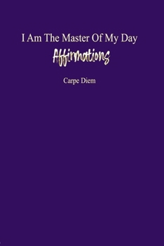 Paperback I Am The Master Of My Day: Affirmations: "Empowered Every Day: A Journey to Self-Love and Success through Daily Affirmations for Women Ages 18-35 Book