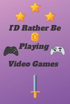 ID Rather Be Playing Video Games: video games Happy Gift / Game Journal TV Video games Xbox Ps4 Book / Notebook / Diary / Unique Greeting & Birthday Card Alternative