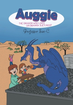 Paperback Auggie the Dragon: Who Lives on Gramma Sue's Roof Book