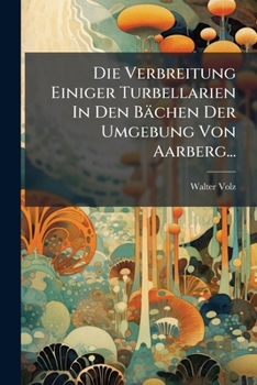 Paperback Die Verbreitung Einiger Turbellarien In Den Bächen Der Umgebung Von Aarberg... [German] Book