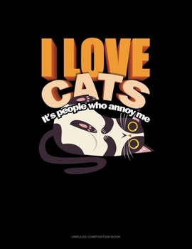 Paperback I Love Cats It's People Who Annoy Me: Unruled Composition Book