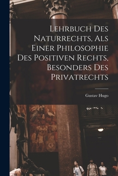 Paperback Lehrbuch Des Naturrechts, Als Einer Philosophie Des Positiven Rechts, Besonders Des Privatrechts Book