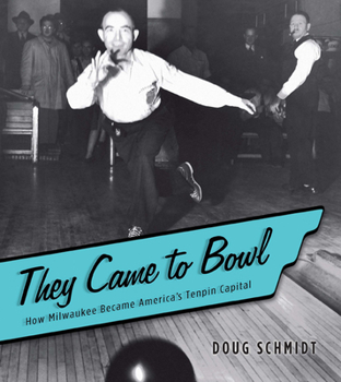 Paperback They Came to Bowl: How Milwaukee Became America's Tenpin Capital Book