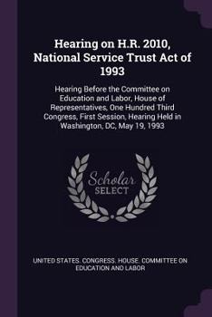 Paperback Hearing on H.R. 2010, National Service Trust Act of 1993: Hearing Before the Committee on Education and Labor, House of Representatives, One Hundred T Book