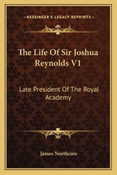 Paperback The Life Of Sir Joshua Reynolds V1: Late President Of The Royal Academy Book