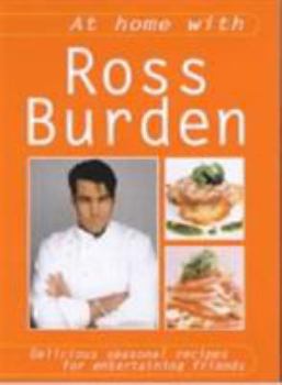 Paperback At Home with Ross Burden: Delicious Seasonal Recipes for Entertaining Friends Book