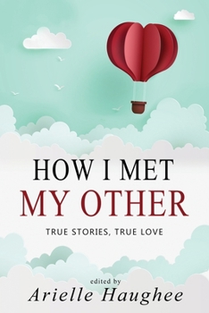 Paperback How I Met My Other, True Stories, True Love: A Real Romance Short Story Collection Book