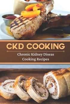Paperback CKD Cooking: Chronic Kidney Disease Cooking Recipes: Renal Diet Cookbook Book