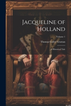 Paperback Jacqueline of Holland: A Historical Tale; Volume 1 Book