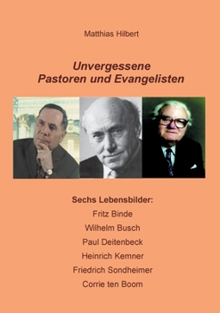 Paperback Unvergessene Pastoren und Evangelisten: Sechs Lebensbilder: Fritz Binde - Wilhelm Busch - Paul Deitenbeck - Heinrich Kemner - Friedrich Sondheimer - C [German] Book