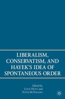 Hardcover Liberalism, Conservatism, and Hayek's Idea of Spontaneous Order Book