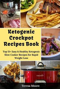 Paperback Ketogenic Crockpot Recipes Book: Top 51+ Easy & Healthy Ketogenic Slow Cooker Recipes for Rapid Weight Loss Book