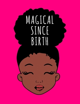 Paperback Magical Since Birth: Black Girl Magic Writing Notebook Journal 8.5" x 11" 100+ Pages. Journal Notebook for Note Taking, Diary, Journaling, Book