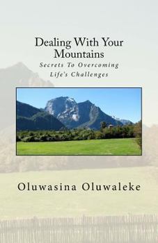 Paperback Dealing With Your Mountains: Secrets To Overcoming Life's Challenges Book