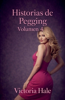 Historias de Pegging Volumen 4 (Spanish Edition)