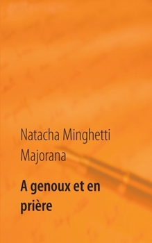 Paperback A genoux et en prière: recueil de textes et bribes de vie [French] Book