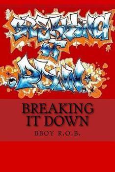 Paperback Breaking it Down: A Handbook for the Everyday Bboy Book