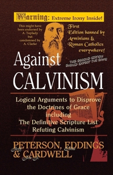 Paperback Against Calvinism: Logical Arguments to Disprove the Doctrines of Grace Book