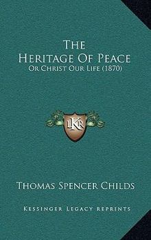 Paperback The Heritage Of Peace: Or Christ Our Life (1870) Book