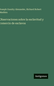 Observaciones sobre la esclavitud y comercio de esclavos (Spanish Edition)