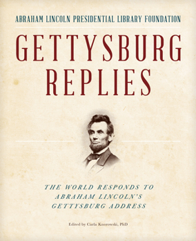 Hardcover Gettysburg Replies: The World Responds to Abraham Lincoln's Gettysburg Address Book