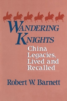 Hardcover Wandering Knights: China Legacies, Lived and Recalled Book