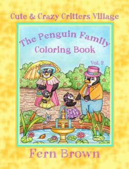 Paperback Cute and Crazy Critters Village - the Penguin Family - Coloring Book Vol. 2: Fern Brown Coloring Books Book