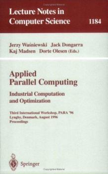 Paperback Applied Parallel Computing. Industrial Computation and Optimization: Third International Workshop, Para '96, Lyngby, Denmark, August 18-21, 1996, Proc Book