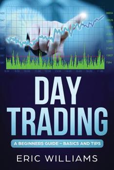 Paperback Day Trading: A Beginner's Guide- Basics and Tips Book