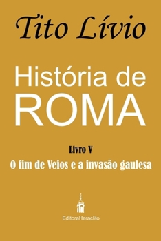 História de Roma: O fim de Veios e a invasão gaulesa (Portuguese Edition)