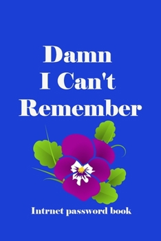 Paperback Damn I Can't Remember: A Premium Journal And Logbook To Protect Usernames and Passwords Modern Password Keeper Vault Notebook and Online Orga Book