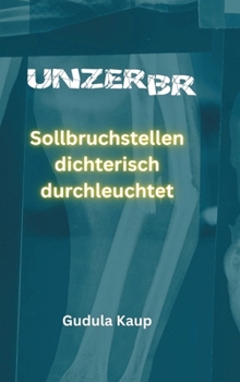 Hardcover Unzerbr: Sollbruchstellen dichterisch durchleuchtet [German] Book