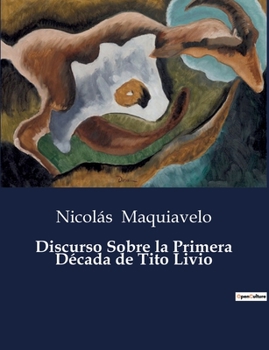 Paperback Discurso Sobre la Primera Década de Tito Livio [Spanish] Book