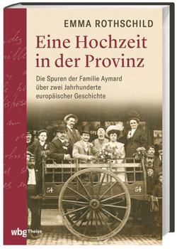 Hardcover Eine Hochzeit in Der Provinz: Die Spuren Der Familie Aymard Uber Zwei Jahrhunderte Europaischer Geschichte [German] Book