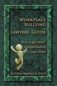 Paperback Workplace Bullying Lawyers' Guide: How to get more compen$ation for your client Book