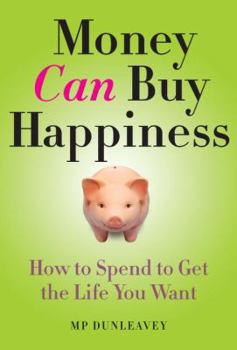 Hardcover Money Can Buy Happiness: How to Spend to Get the Life You Want Book